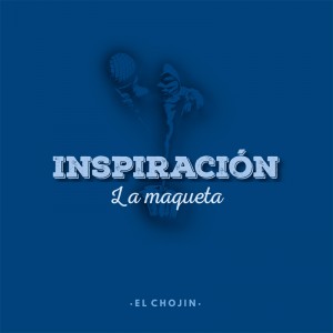09. El Chojin - Inspiración. La maqueta