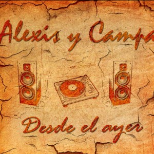 Deltantera: Alexis y Campa - Desde el ayer