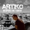 Artiko - Después de tanto
