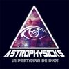 Astrophysicks - La partícula de dios