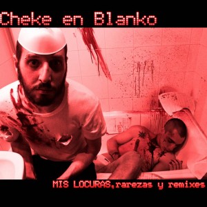 Deltantera: Cheke en Blanko - Mis locuras, rarezas y remixes