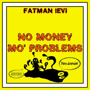 Deltantera: Fatman Levi - No money mo' problems
