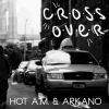 Hot A.M. y Arkano - Crossover