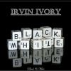 Irvin Ivory - Black and white
