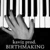 Kaviz prod - Birthmaking (Instrumentales)