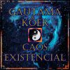 Koer y Gautama - Caos existencial