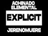 Jerenomuere y Achinado Elemental - Explicit